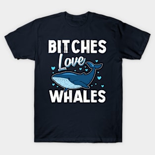 Bitches Love Whales Funny Ocean Mammals T-Shirt